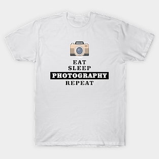 Eat Sleep Photography Repeat - Funny Quote T-Shirt